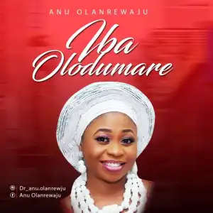 Anu Olanrewaju (PhD) - Iba Olodumare